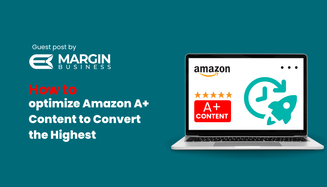 How to Optimize Amazon A+ Content to Convert the Highest